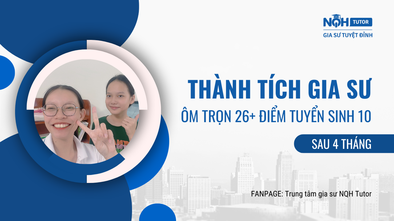 Thành tích gia sư: Ôm trọn 26+ điểm Tuyển sinh 10 sau 4 tháng