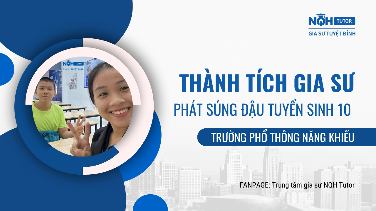 Thành quả gia sư: Phát súng đậu tuyển sinh 10 trường Phổ thông năng khiếu