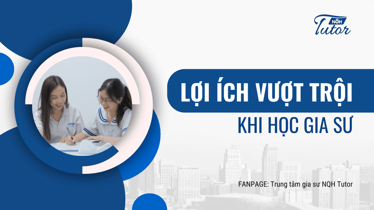 Lợi Ích Vượt Trội Khi Học Gia Sư