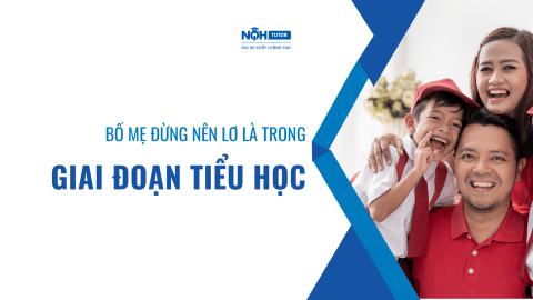 Bố Mẹ Đừng Nên Lơ Là Trong Giai Đoạn Tiểu Học Nếu Không Muốn Con Cái 