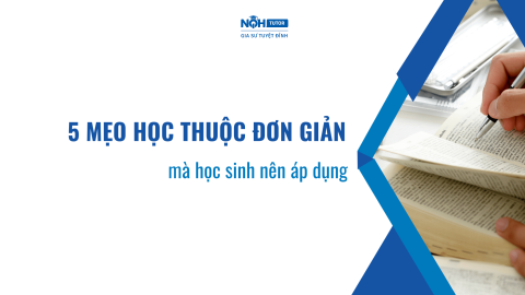 5 Mẹo Học Thuộc Đơn Giản Mà Bất Kỳ Học Sinh Giỏi Nào Cũng Áp Dụng